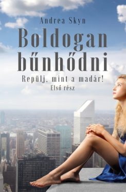 Boldogan bűnhődni - Repülj, mint a madár! - Első rész