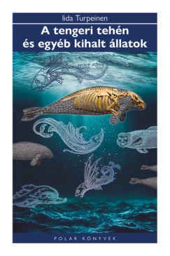 Iida Turpeinen - A tengeri tehén és egyéb kihalt állatok