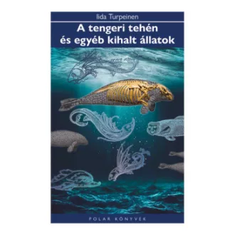 Iida Turpeinen - A tengeri tehén és egyéb kihalt állatok
