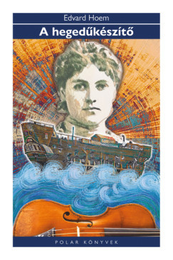 Edvard Hoem - A hegedűkészítő