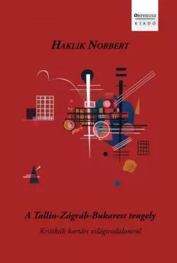 A Tallin-Zágráb-Bukarest tengely - Kritikák kortárs világirodalomról