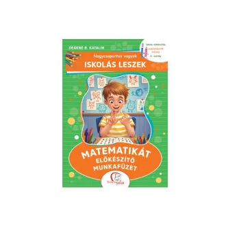 Deákné B. Katalin - Nagycsoportos vagyok - Iskolás leszek: Matematikát előkészítő munkafüzet - Iskola-előkészítés szeptembertől májusig - 0. osztály