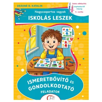  Nagycsoportos vagyok - Iskolás leszek - Ismeretbővítő és gondolkodtató feladatok
