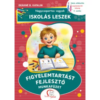 Deákné B. Katalin - Nagycsoportos vagyok - iskolás leszek: Figyelemtartást fejlesztő munkafüzet