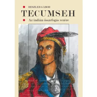 Reszler Gábor - Tecumseh - Az indián összefogás vezére