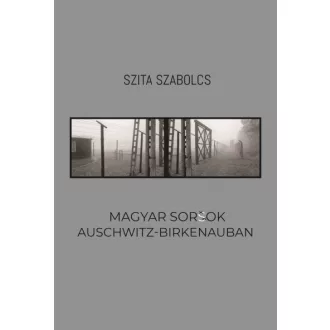 Magyar sorsok Auschwitz-Birkenauban