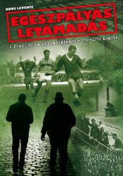   Egészpályás letámadás - A Fradi és az állambiztonság 1945-1970 között
