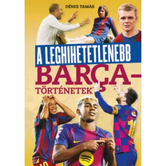 A leghihetetlenebb Barca-történetek