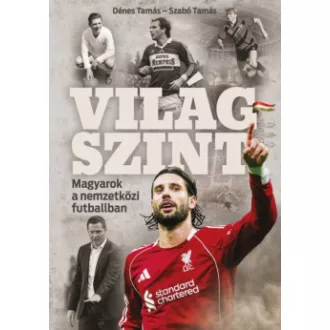 Dénes Tamás - Szabó Tamás - Világszint - Magyarok a nemzetközi futballban