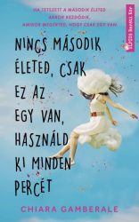   Nincs második életed, csak ez az egy van, használd ki minden percét