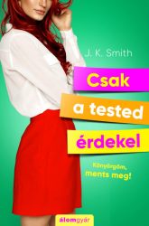 Csak a tested érdekel - Könyörgöm, ments meg!