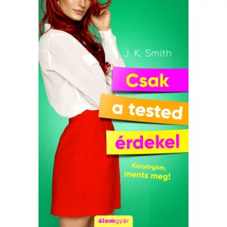 Csak a tested érdekel - Könyörgöm, ments meg!