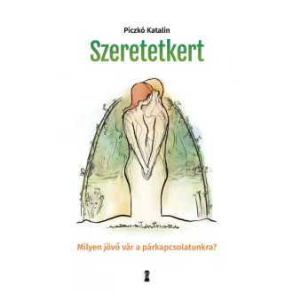 Szeretetkert - Milyen jövő vár a párkapcsolatunkra?