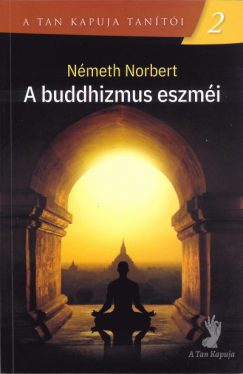 A buddhizmus eszméi - A tan kapuja tanítói 2.
