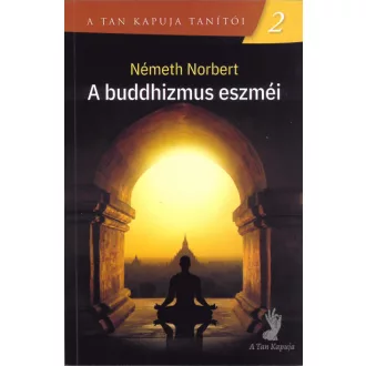 A buddhizmus eszméi - A tan kapuja tanítói 2.