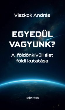 Viszkok András - Egyedül vagyunk? - A földönkívüli élet földi kutatása
