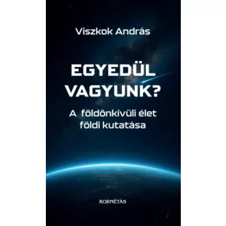 Viszkok András - Egyedül vagyunk? - A földönkívüli élet földi kutatása
