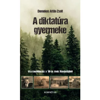 Domokos Attila Zsolt - A diktatúra gyermeke