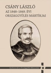  Csány László - Az 1848-1849. évi országgyűlés mártírjai