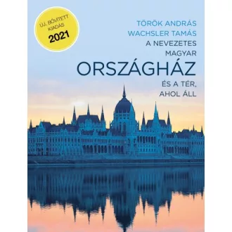   A nevezetes magyar Országház és a tér, ahol áll - (bővített, 2. kiadás)