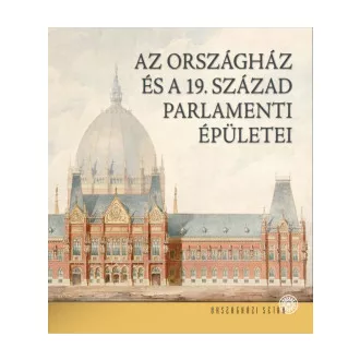Az Országház és a 19. század parlamenti épületei