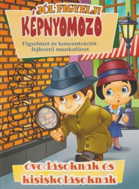 Képnyomozó - Figyelmet és koncentrációt fejlesztő munkafüzet óvodásoknak és kisiskolásoknak