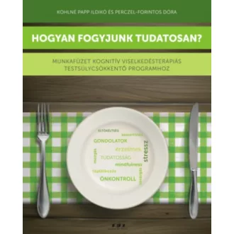   Hogyan fogyjunk tudatosan? - Munkafüzet kognitív viselkedésterápiás testsúlycsökkentő programhoz