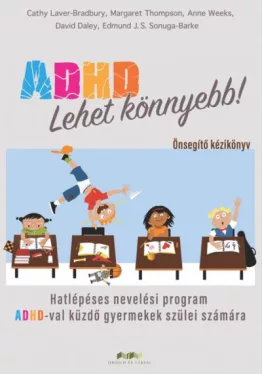 ADHD - Lehet könnyebb! - Hatlépéses nevelési program ADHD-val küzdő gyermekek szülei számára