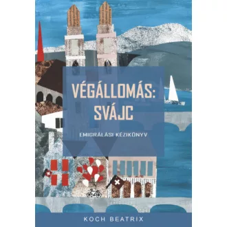 Végállomás: Svájc - Emigrálási kézikönyv