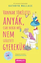 Vannak tökéletes anyák, csak nekik még nem született gyerekük