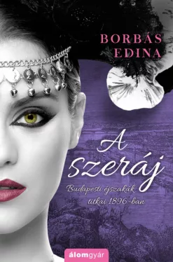 A szeráj - Budapesti éjszakák titkai 1896-ban