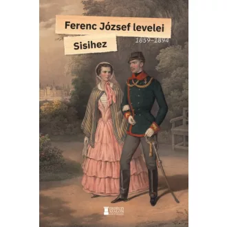 Ferenc József levelei Sisihez - I. kötet - 1859-1894