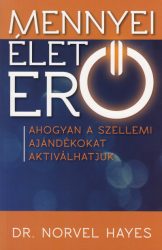   Mennyei életerő - Ahogyan a szellemi ajándékokat aktiválhatjuk