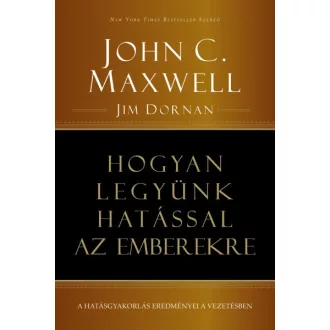   Hogyan legyünk hatással az emberekre - A hatásgyakorlás eredményei a vezetésben