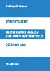   Magyar nyelv és irodalom kidolgozott érettségi tételek - 2021 Emelt szint