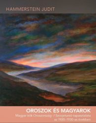   Oroszok és magyarok - Magyar írók Oroszország- / Szovjetunió-tapasztalata az 1920-1930-as években