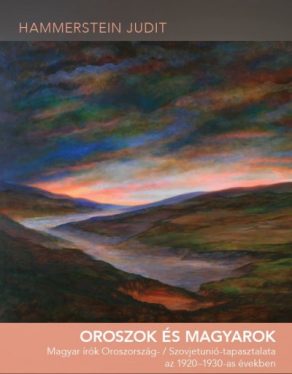 Oroszok és magyarok - Magyar írók Oroszország- / Szovjetunió-tapasztalata az 1920-1930-as években