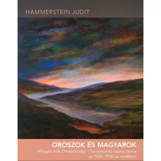   Oroszok és magyarok - Magyar írók Oroszország- / Szovjetunió-tapasztalata az 1920-1930-as években