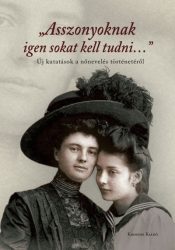   Asszonyoknak igen sokat kell tudni... Új kutatások a nőnevelés történetéről