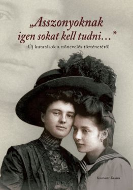 Asszonyoknak igen sokat kell tudni... Új kutatások a nőnevelés történetéről