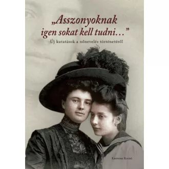   Asszonyoknak igen sokat kell tudni... Új kutatások a nőnevelés történetéről