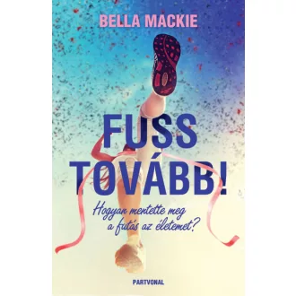 Fuss tovább! - Hogyan mentette meg a futás az életemet?