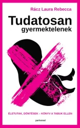   Tudatosan gyermektelenek - Életutak, döntések - Könyv a tabuk ellen