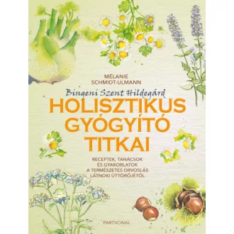 Bingeni Szent Hildegárd holisztikus gyógyító titkai