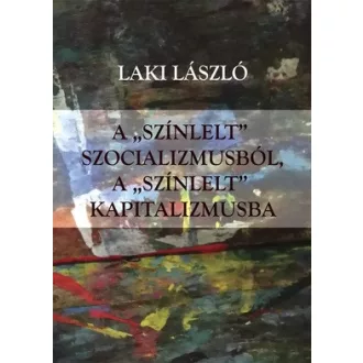   A "színlelt" szocializmusból a "színlelt" kapitalizmusba