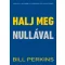 Halj meg nullával