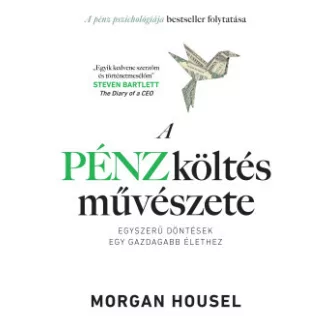 Morgan Housel - A pénzköltés művészete - Egyszerű döntések egy gazdagabb élethez