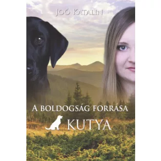 Joó Katalin - A boldogság forrása a kutya