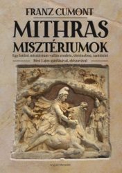   Mithras misztériumok - Egy letűnt misztérium-vallás eredete, történelme, tantételei - Bíró Lajos ajánlásával, előszavával