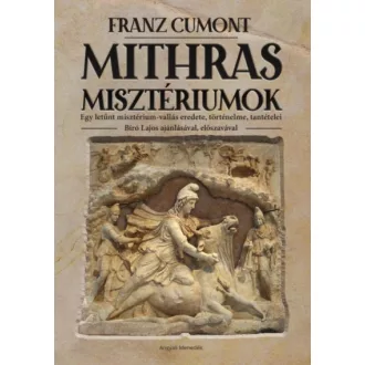   Mithras misztériumok - Egy letűnt misztérium-vallás eredete, történelme, tantételei - Bíró Lajos ajánlásával, előszavával